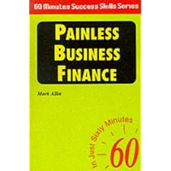 Painless Business Finance: In Just Sixty Minutes (Sixty Minute Success Skills)
