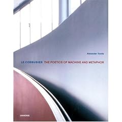 Le Corbusier: The Poetics of Machine and Metaphor (Universe Architecture Series)