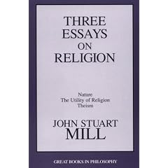 Three Essays on Religion: Nature, the Utility of Religion and Theism (Great Books in Philosophy)