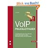 VoIP-Praxisleitfaden: IP-Kommunikation f�r Sprache, Daten und Video planen, implementieren und betreiben