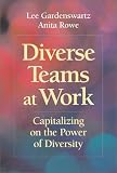 Diverse Teams at Work: Capitalizing on the Power of Diversity