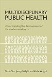 Multidisciplinary public health : understanding the development of the modern workforce