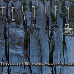 Triviality Beyond Acceptance by Testify (Audio CD - 2003)