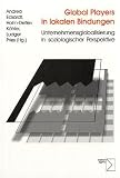 Global Players in lokalen Bindungen - Unternehmensglobalisierung in soziologischer Perspektive - 