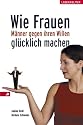 Wie Frauen M&auml;nner gegen ihren Willen gl&uuml;cklich machen