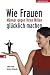 Wie Frauen M�nner gegen ihren Willen gl�cklich machen
