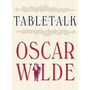 Table Talk - Oscar Wilde