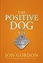 The Positive Dog: A Story About the Power of Positivity