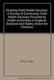 Charting child health services : a survey of community child health services provided by health authorities in England, Scotland and Wales