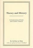 Theory And History: An Interpretation Of Social And Economic Evolution (The Liberty Fund Library of Ludwig Von Mises)