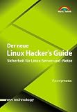 Der neue Linux Hacker's Guide . Sicherheit f�r Linux-Server und -Netze