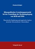 Bilanzpolitisches Gestaltungspotenzial bei der Umstellung der Rechnungslegung von HGB auf IFRS: Theoretische Fundierung und empirische Analyse deutscher börsennotierter Unternehmen