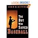 The Boy Who Saved Baseball