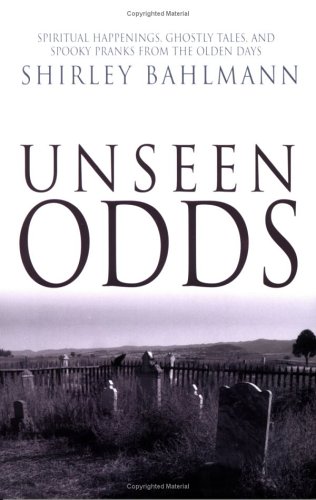 Unseen Odds: Spiritual Happenings, Ghostly Tales, and Spooky Pranks from the Olden Days