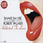 Click here to buy Addicted to Love by  Shake B4 Use and Robert Palmer .