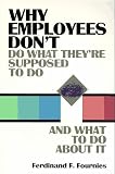 Why Employees Dont Do What Theyre Supposed to Do and What to Do About It