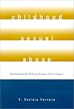 Childhood Sexual Abuse: Developmental Effects Across The Lifespan
