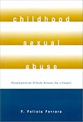Childhood Sexual Abuse: Developmental Effects Across The Lifespan