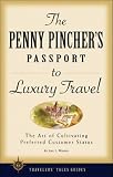The Penny Pincher`s Passport to Luxury Travel (Travelers` Tales Guides)