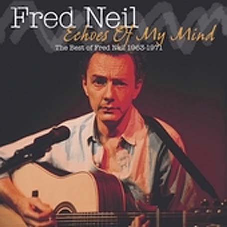 CD-Charts  Search : Echoes of My Mind: the Best of Fred Neil 1963-1971