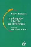 La pédagogie à l école des différences : Fragments d une sociologie de l échec