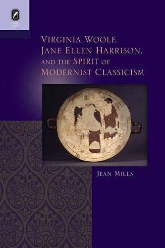 Virginia Woolf, Jane Ellen Harrison, and the Spirit of Modernist Classicism (Classical Memories/Modern Identitie)