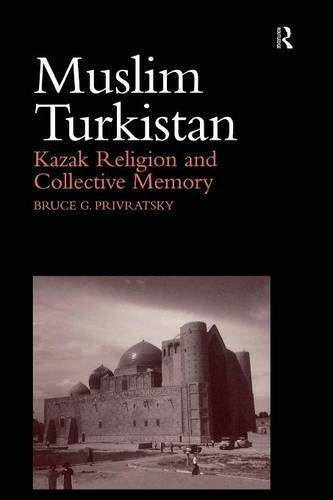Muslim Turkistan: Kazak Religion and Collective Memory, by Bruce Privratsky
