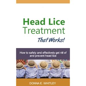 Head Lice Treatment That Works! How to Safely and Effectively Get Rid of and Prevent Head Lice
