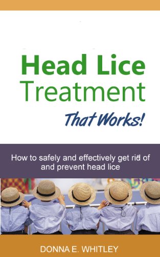 Head Lice Treatment That Works! How to Safely and Effectively Get Rid of and Prevent Head Lice