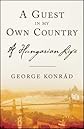 A Guest in My Own Country: A Hungarian Life, 1933-1999