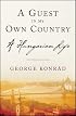 A Guest in My Own Country: A Hungarian Life