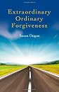 Extraordinary Ordinary Forgiveness