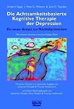 Die Achtsamkeitsbasierte Kognitive Therapie der Depression: Ein neuer Ansatz zur R&uuml;ckfallpr&auml;vention - Zindel V. Segal, J. Mark G. Williams, John D. Teasdale
