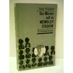 Hans Walldorf: Der M�rder sa� im Wembley Stadion