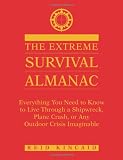 Extreme Survival Almanac: Everything You Need to Know to... Extreme Survival Almanac: Everything You Need to Know to...
