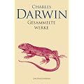 Gesammelte Werke: Reise eines Naturforschers um die Welt, �ber die Entstehung der Arten durch nat�rliche Zuchtwahl oder die Erhaltung der beg�nstigten ... bei dem Menschen und den Tieren