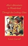 Alice in Wonderland and Through the Looking Glass (Worth Press Classics)