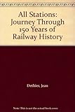 All stations : a journey through 150 years of railway history