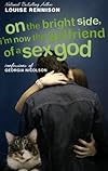 On the Bright Side, I'm Now the Girlfriend of a Sex God (aka "It's OK, I'm Wearing Really Big Knickers")
