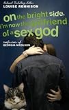 On the Bright Side, I'm Now the Girlfriend of a Sex God (aka "It's OK, I'm Wearing Really Big Knickers")