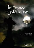 Hauts lieux, croyances et legendes de la France mysterieuse