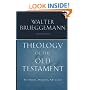 Theology Of The Old Testament: Testimony, Dispute, Advocacy