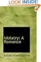 Idolatry: A Romance