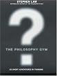 The Philosophy Gym: 25 Short Adventures in Thinking