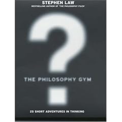 The Philosophy Gym: 25 Short Adventures in Thinking