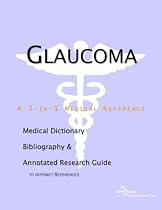 Glaucoma - A Medical Dictionary, Bibliography, and Annotated Research Guide to Internet References