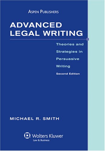 Advanced Legal Writing: Theories and Strategies in Persuasive Writing