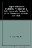 Telephone number portability : a report on a reference under section 13 of the Telecommunications Act 1984 : presented to the Director General of Telecommunications, November 1995