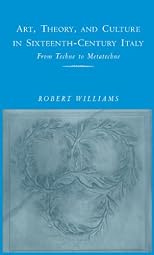 Art, Theory and Culture in Sixteenth-Century Italy: From Techne to Metatechne