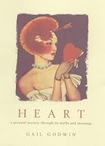 Heart: A Personal Journey Through Its Myth and Meanings